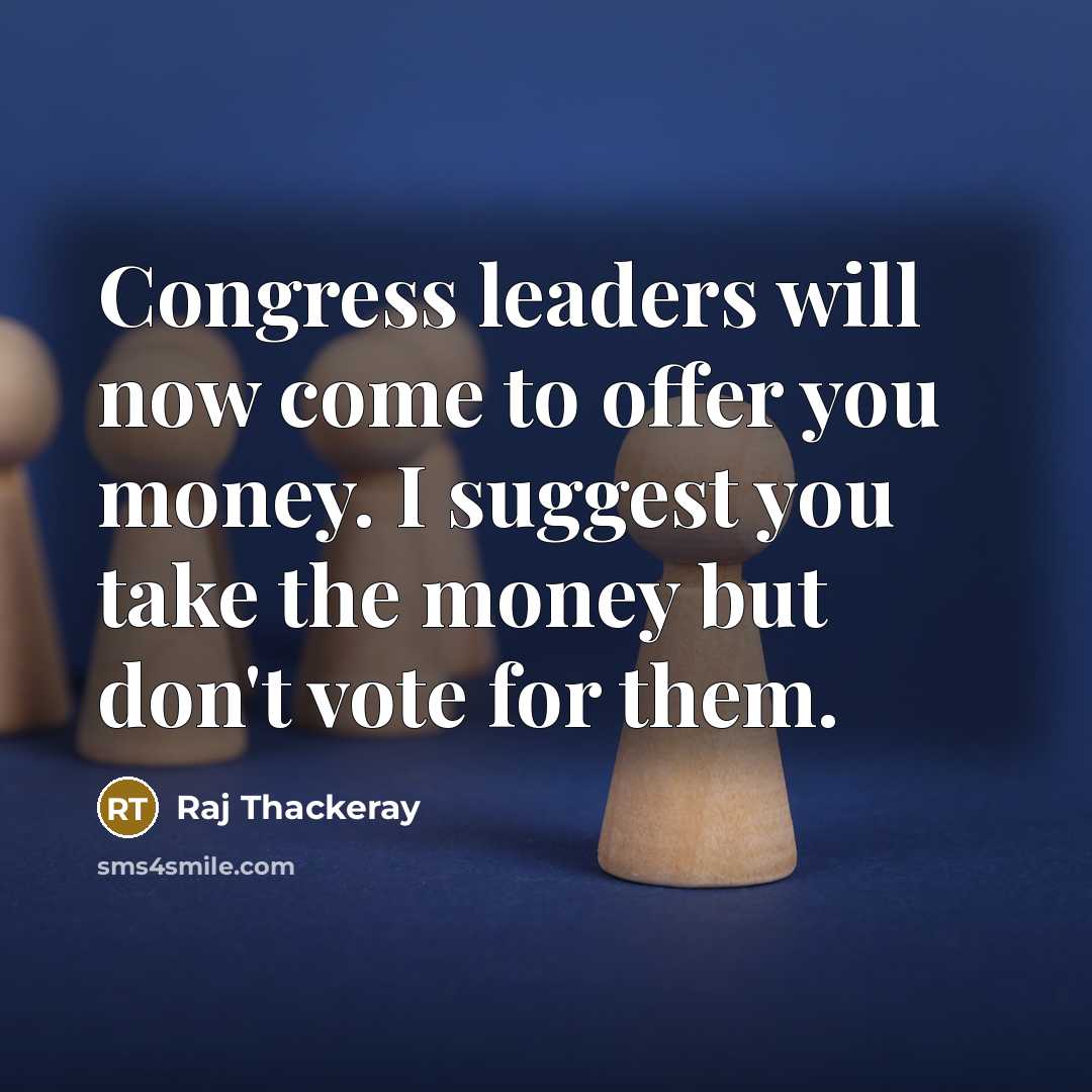 “Congress leaders will now come to offer you money. I…” quote by Raj Thackeray