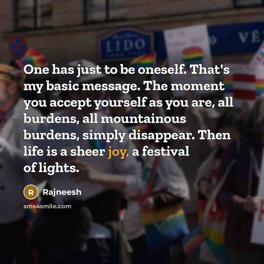 “One has just to be oneself. That's my basic message.…” quote by Rajneesh