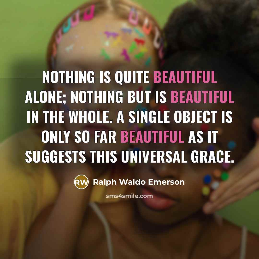 “Nothing is quite beautiful alone; nothing but is beautiful in…” quote by Ralph Waldo Emerson