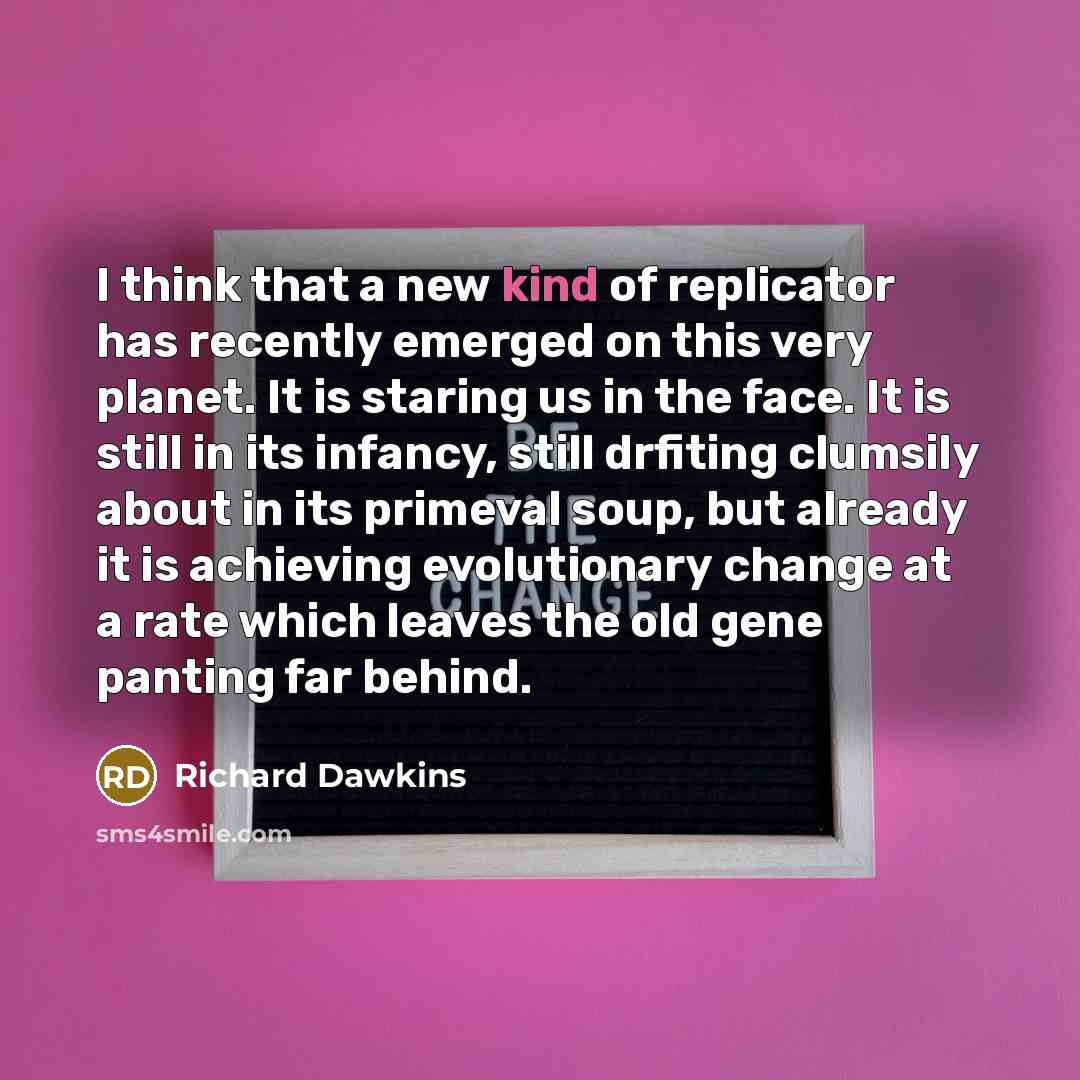“I think that a new kind of replicator has recently…” quote by Richard Dawkins