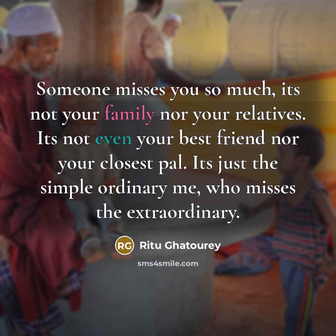 “Someone misses you so much, its not your family nor…” quote by Ritu Ghatourey