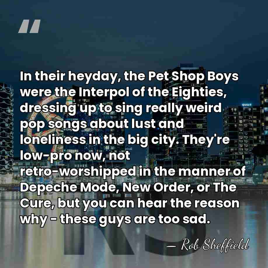 In their heyday, the Pet Shop Boys were the Interpol of the&hellip; - Rob Sheffield
