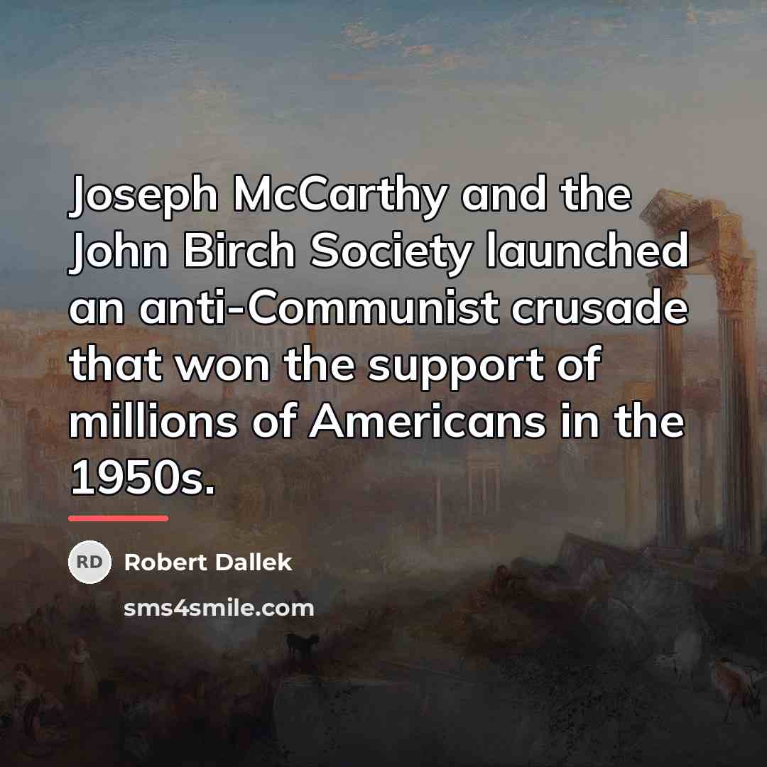“Joseph McCarthy and the John Birch Society launched an anti-Communist…” quote by Robert Dallek