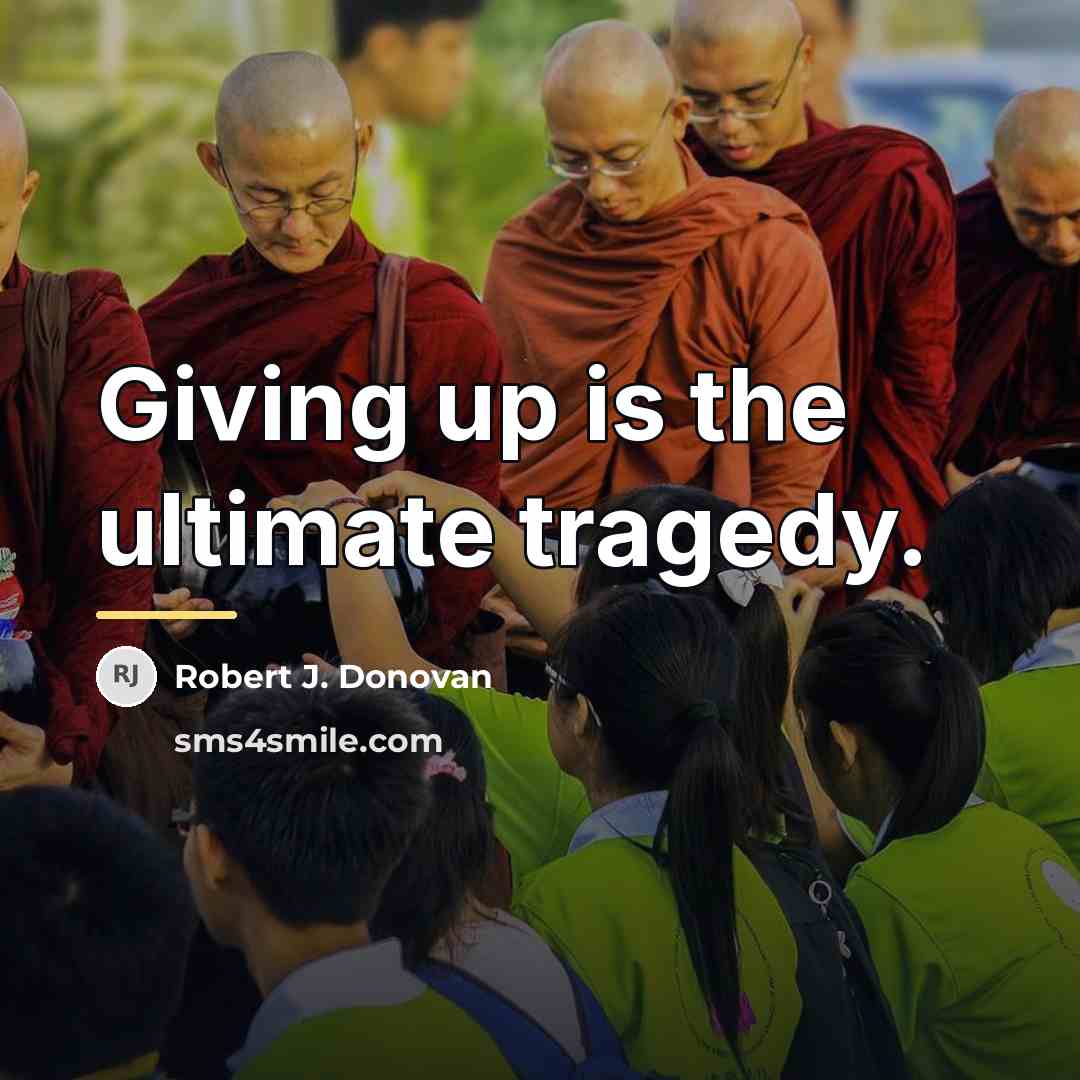 “Giving up is the ultimate tragedy.…” quote by Robert J. Donovan