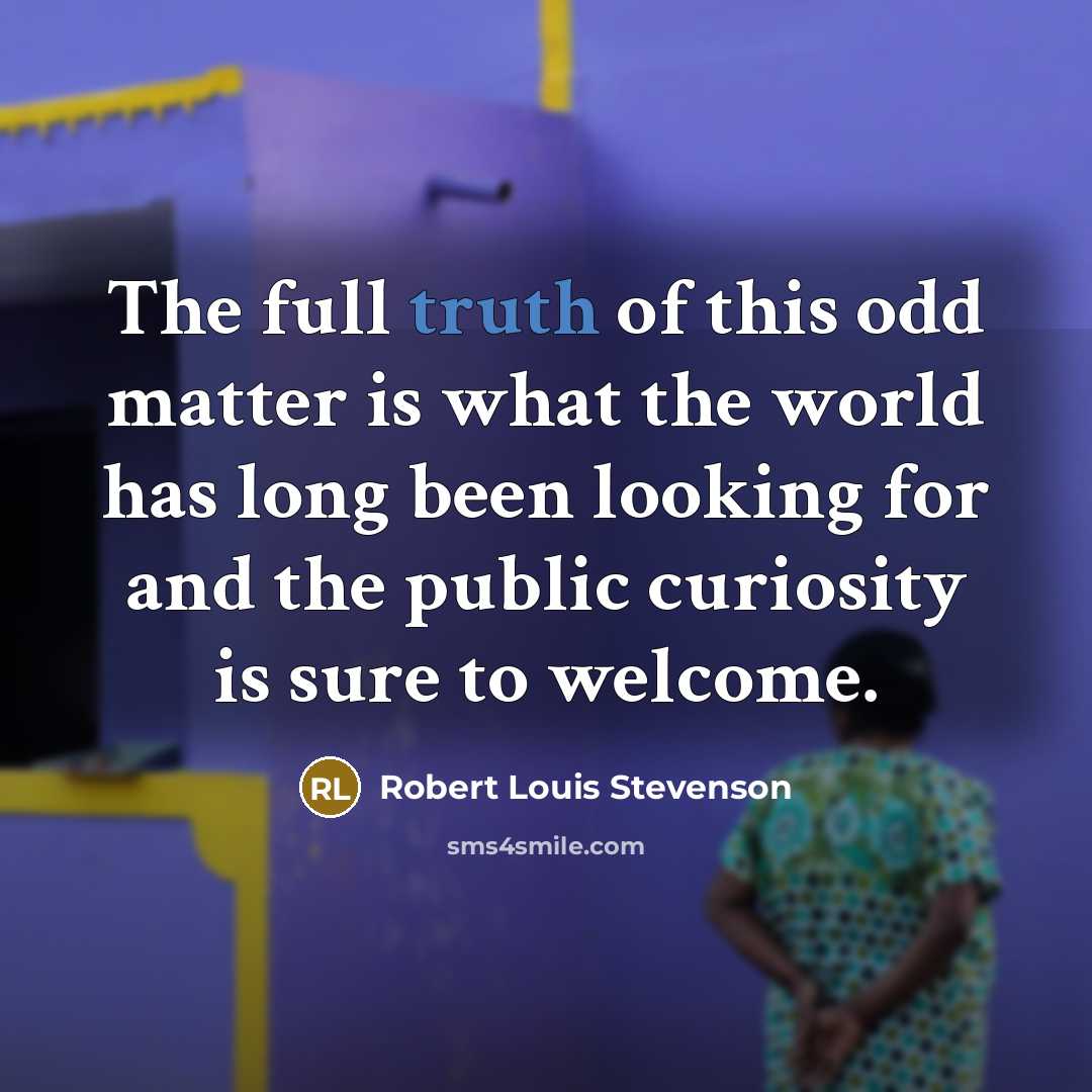 “The full truth of this odd matter is what the…” quote by Robert Louis Stevenson
