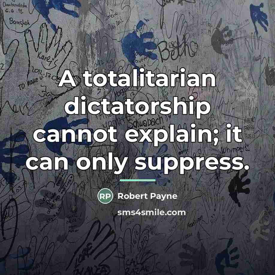 “A totalitarian dictatorship cannot explain; it can only suppress.…” quote by Robert Payne