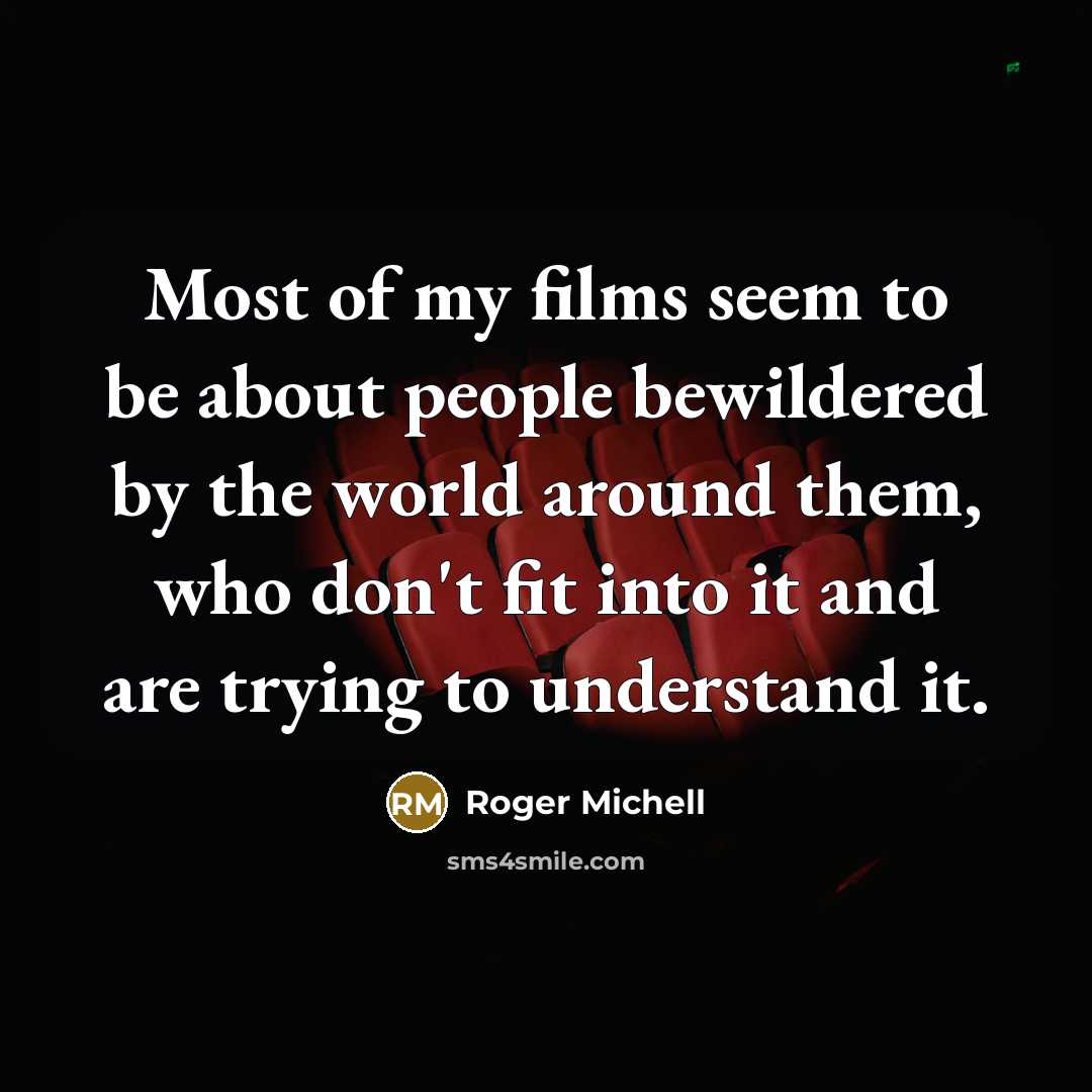 “Most of my films seem to be about people bewildered…” quote by Roger Michell