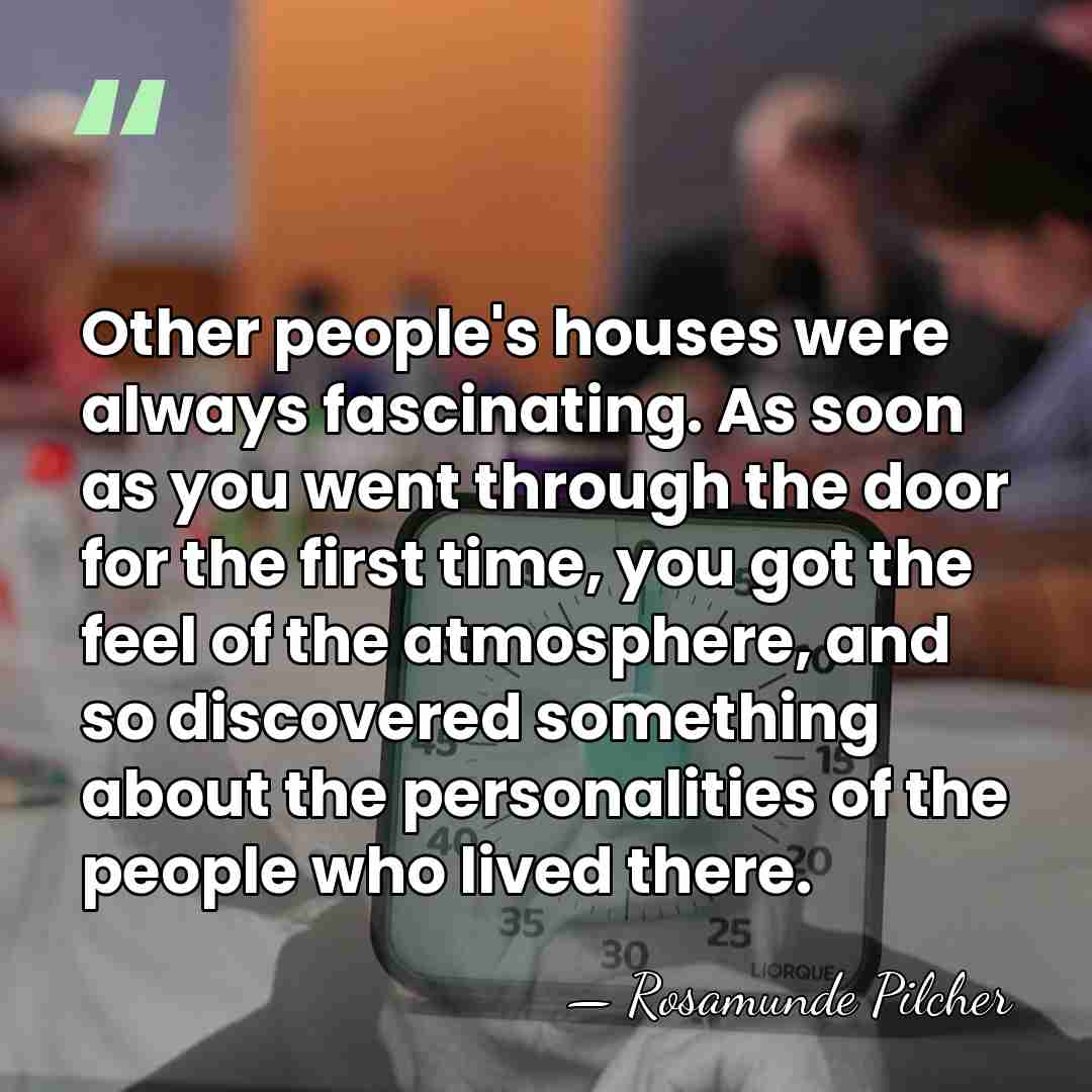 Other people's houses were always fascinating. As soon as you went through&hellip; - Rosamunde Pilcher