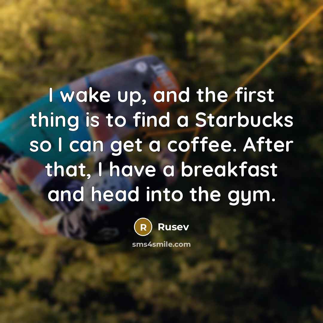 “I wake up, and the first thing is to find…” quote by Rusev