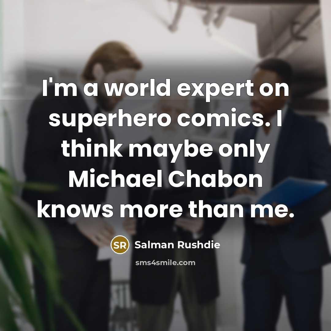 “I'm a world expert on superhero comics. I think maybe…” quote by Salman Rushdie