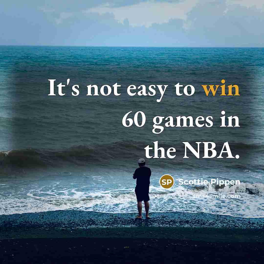 “It's not easy to win 60 games in the NBA.…” quote by Scottie Pippen