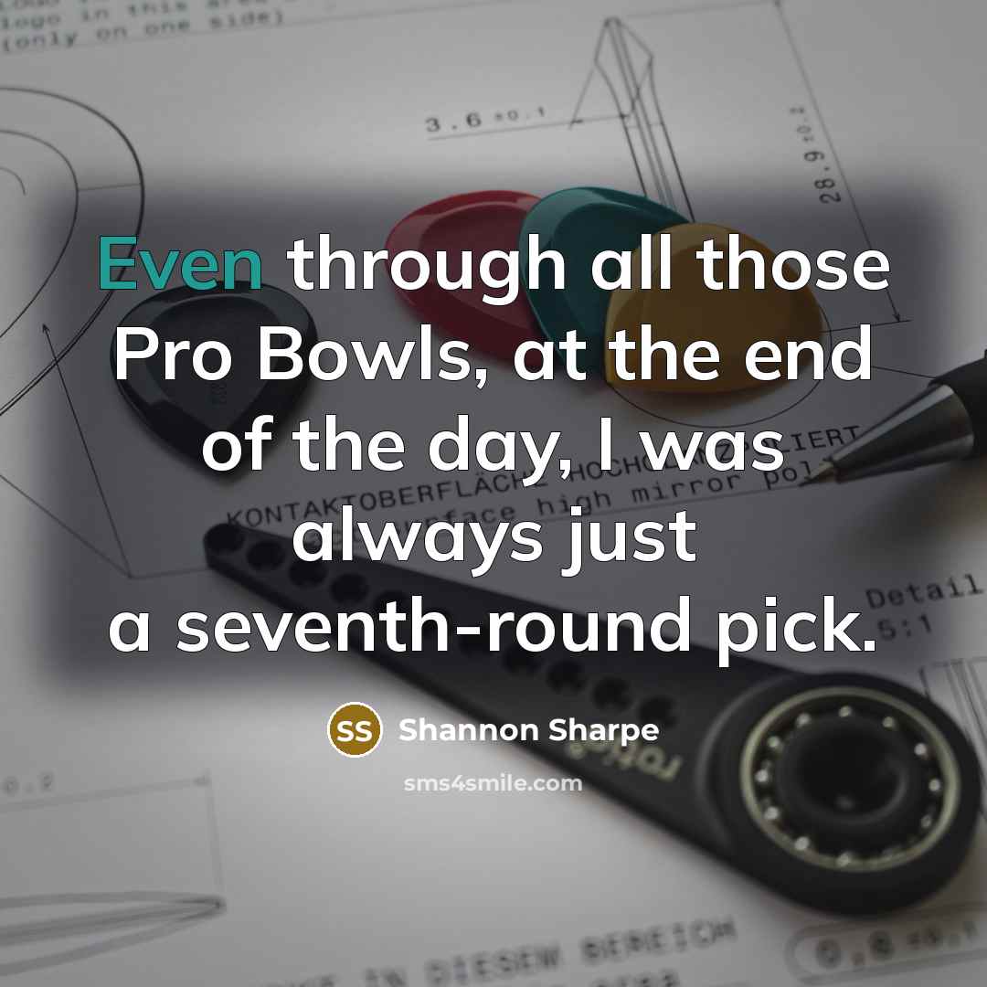 “Even through all those Pro Bowls, at the end of…” quote by Shannon Sharpe