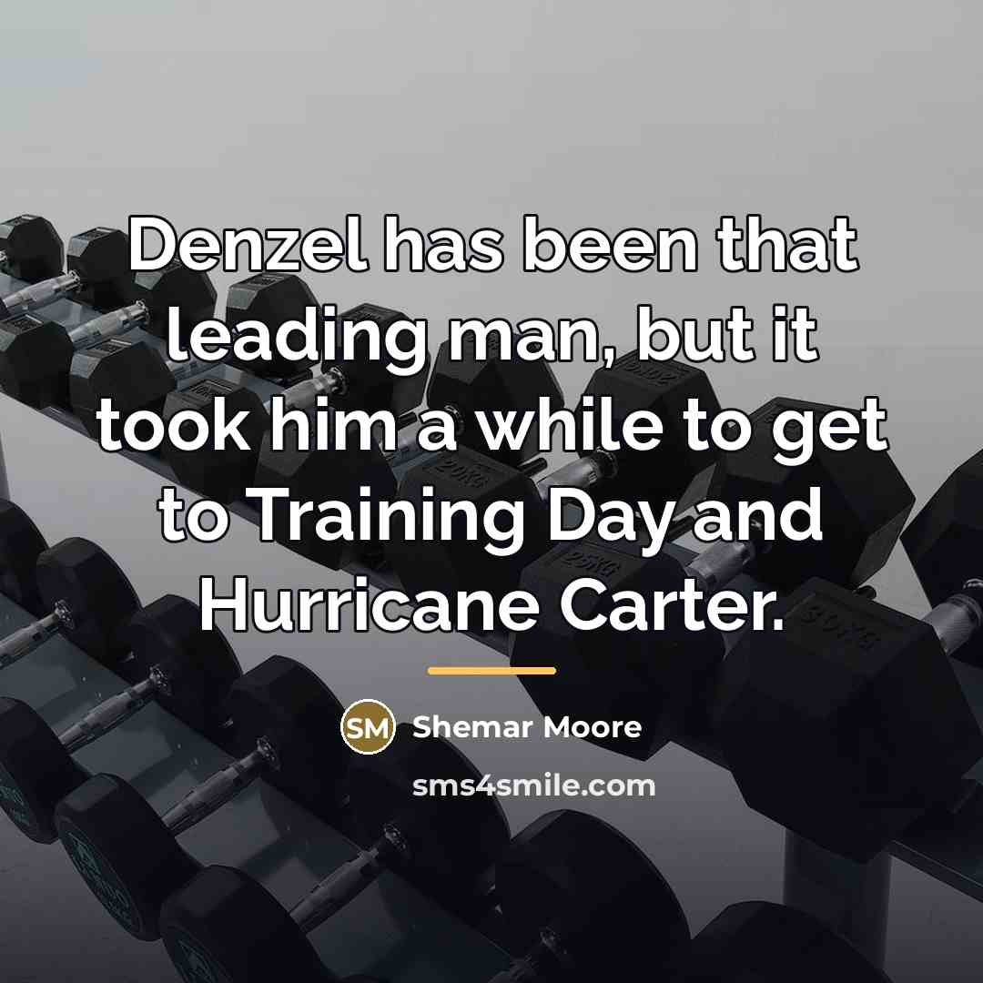 “Denzel has been that leading man, but it took him…” quote by Shemar Moore