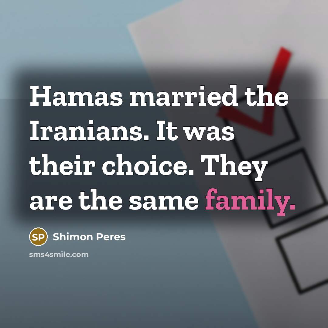 “Hamas married the Iranians. It was their choice. They are…” quote by Shimon Peres