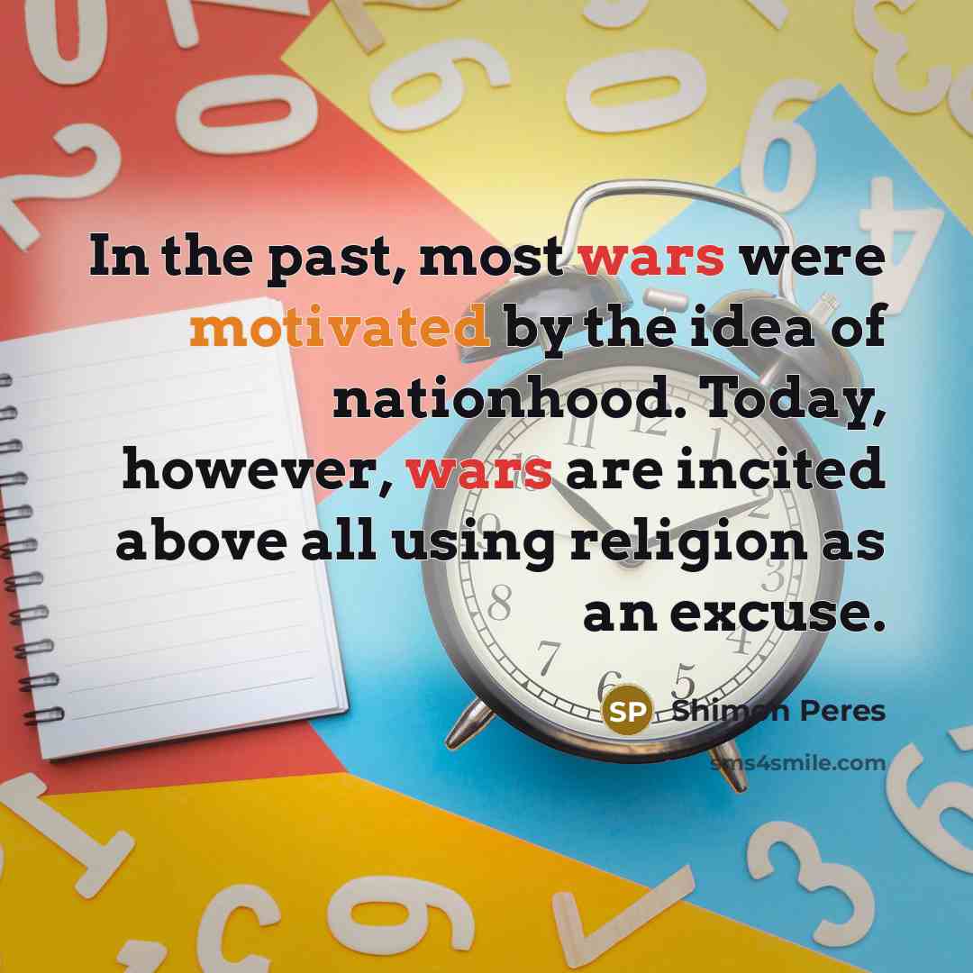 “In the past, most wars were motivated by the idea…” quote by Shimon Peres