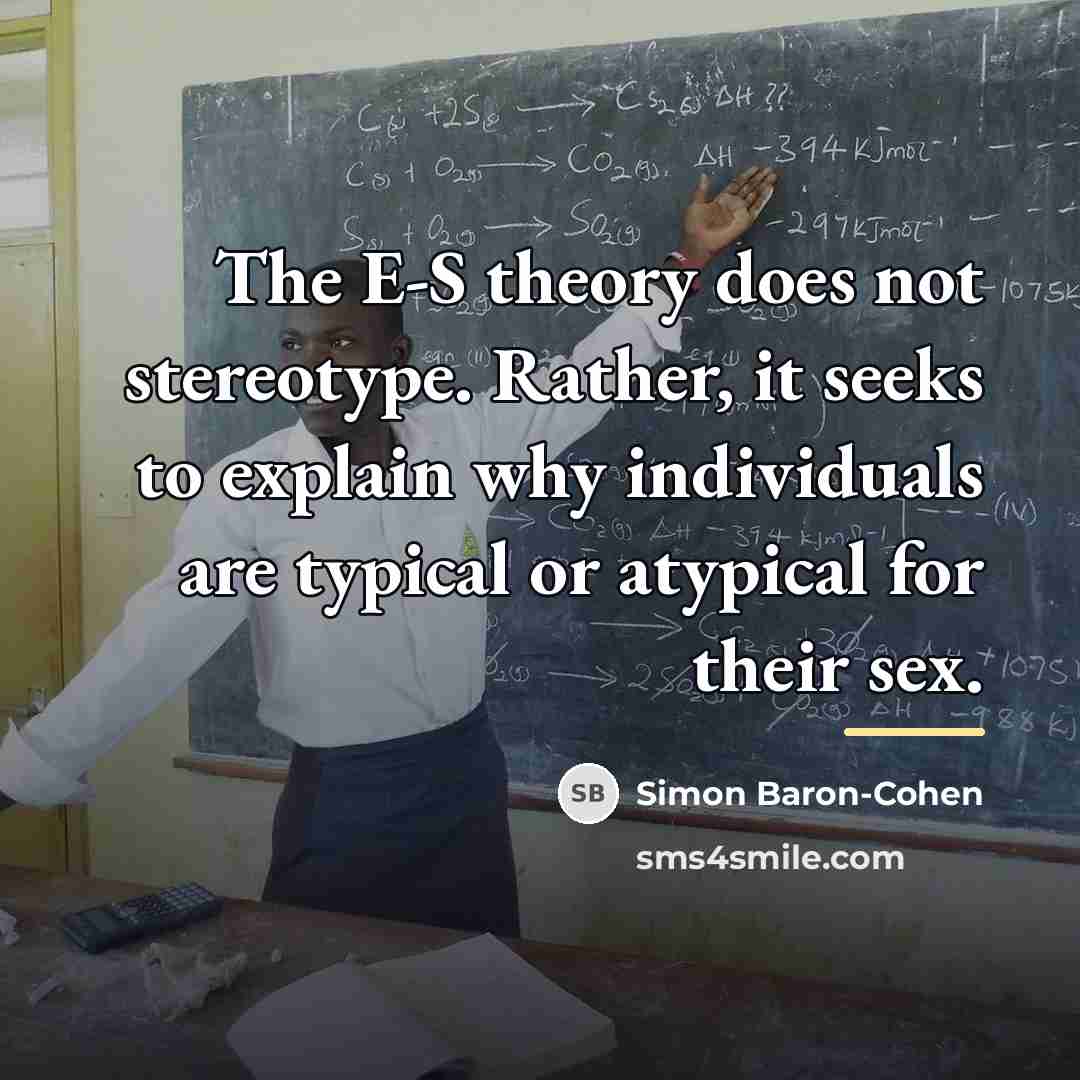 “The E-S theory does not stereotype. Rather, it seeks to…” quote by Simon Baron-Cohen