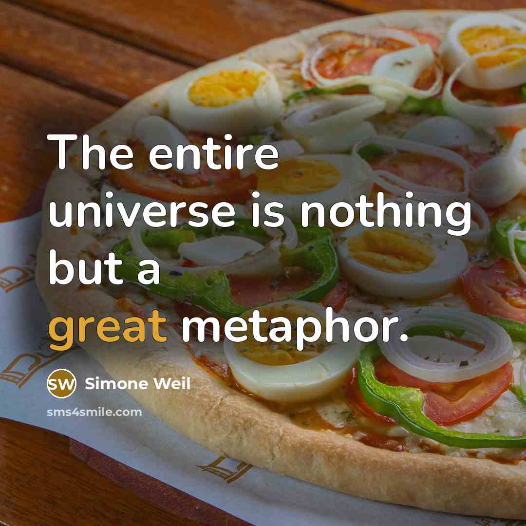 “The entire universe is nothing but a great metaphor.…” quote by Simone Weil