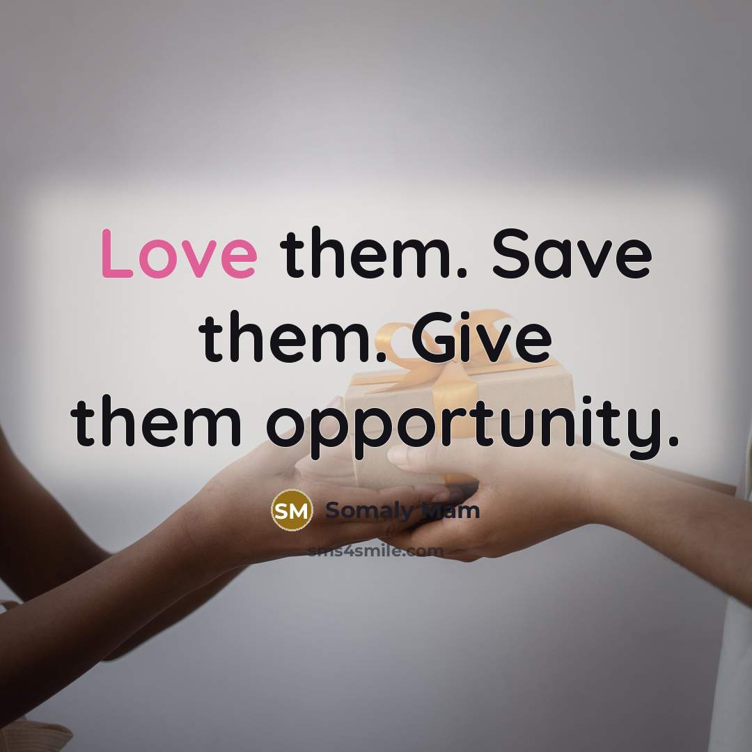 “Love them. Save them. Give them opportunity.…” quote by Somaly Mam