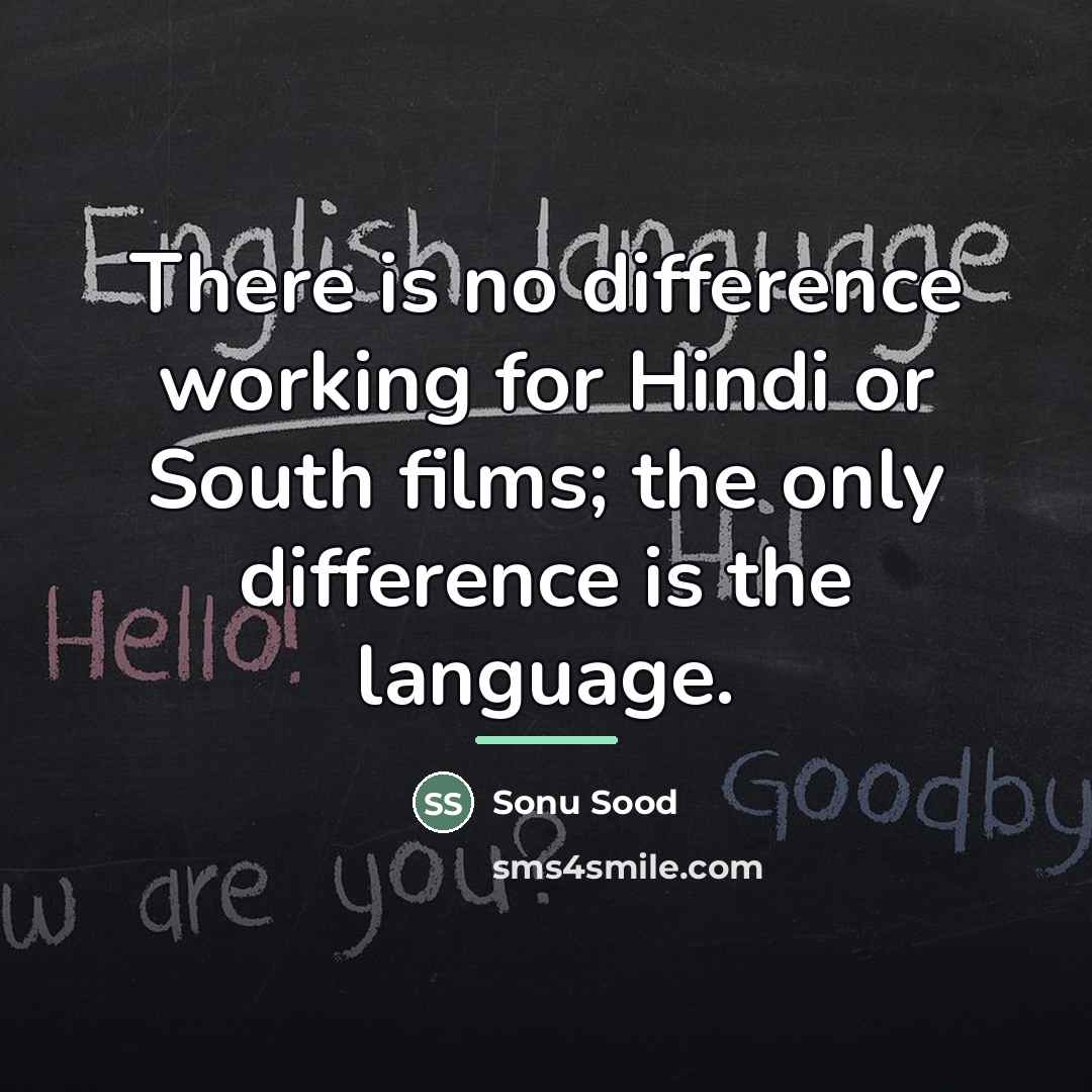 “There is no difference working for Hindi or South films;…” quote by Sonu Sood