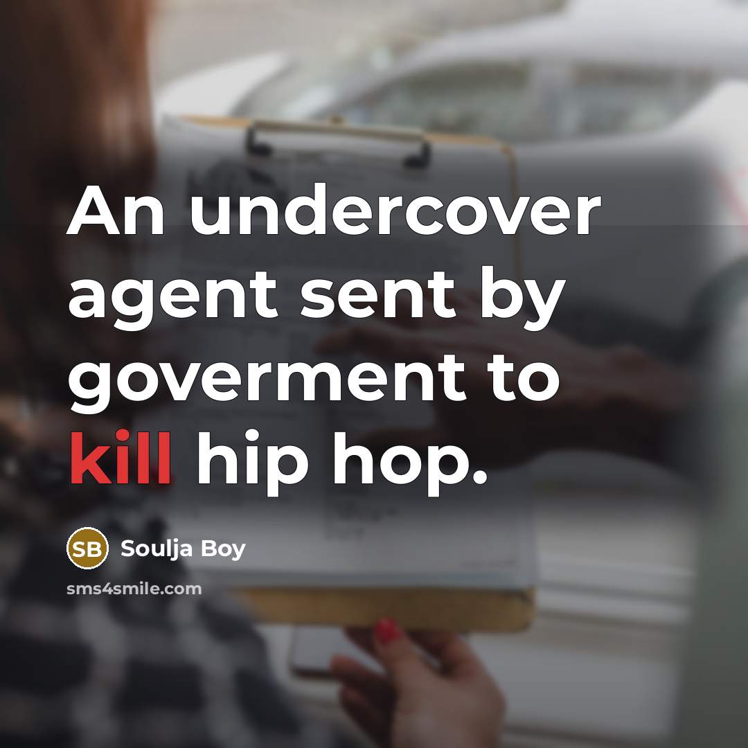 “An undercover agent sent by goverment to kill hip hop.…” quote by Soulja Boy