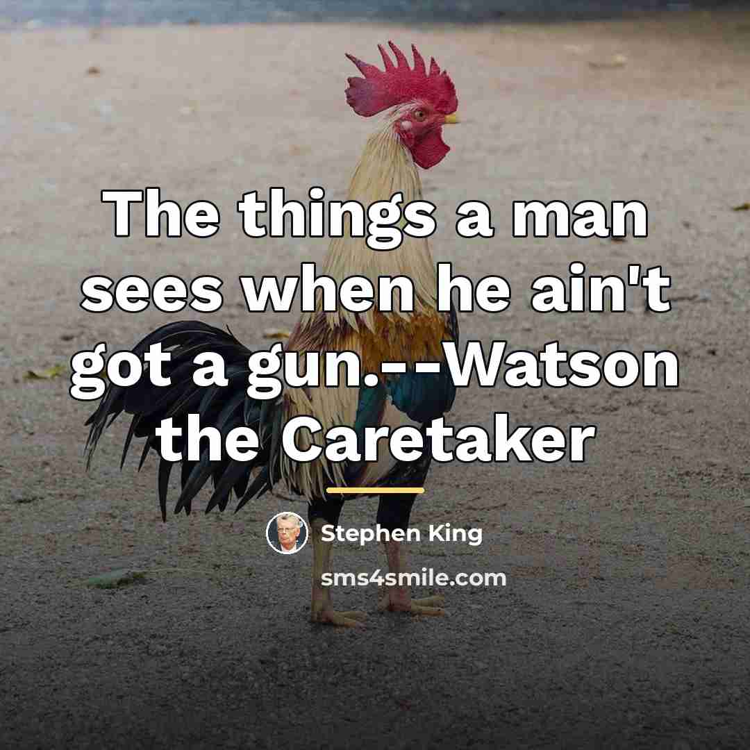 “The things a man sees when he ain't got a…” quote by Stephen King