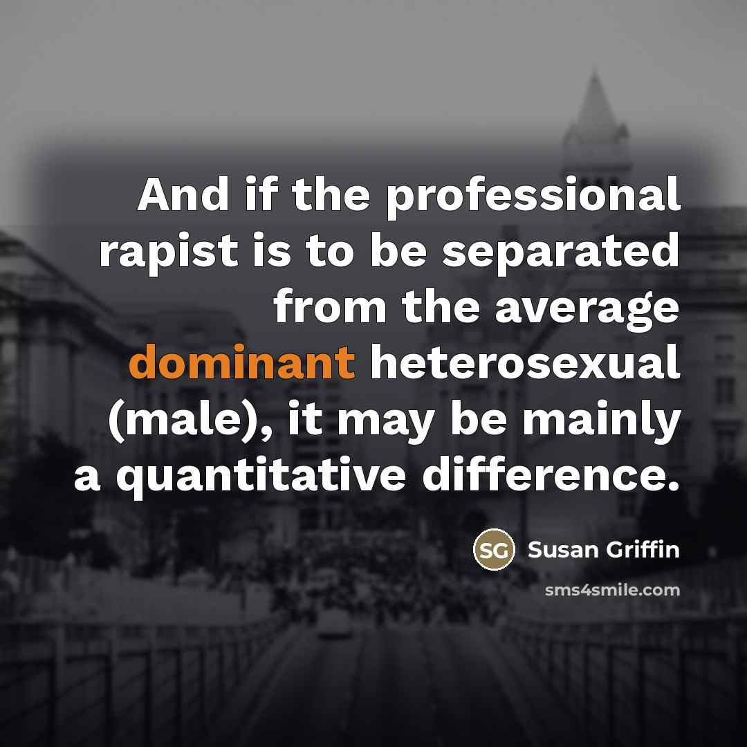 “And if the professional rapist is to be separated from…” quote by Susan Griffin