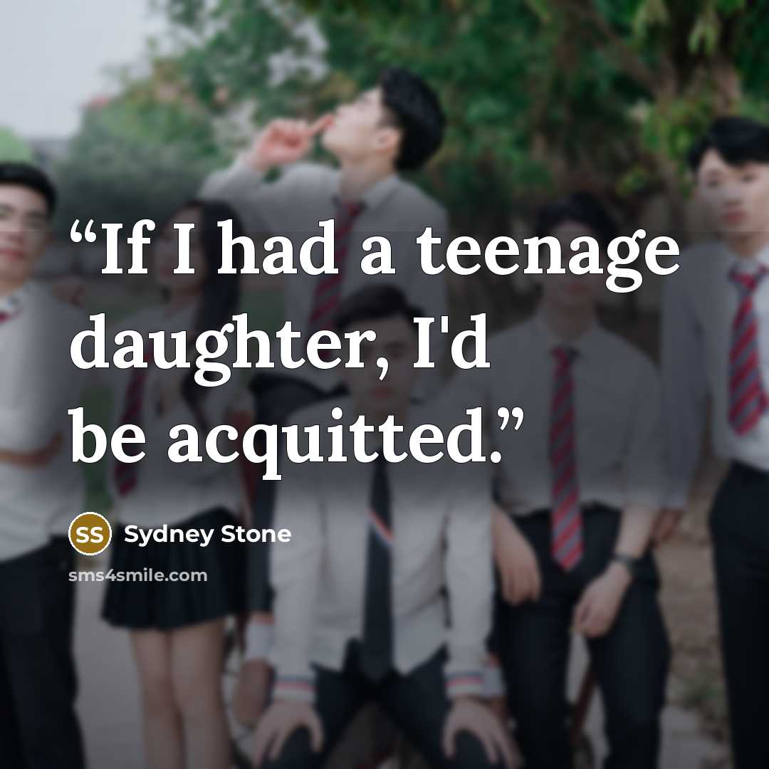 “If I had a teenage daughter, I'd be acquitted.” quote by Sydney Stone