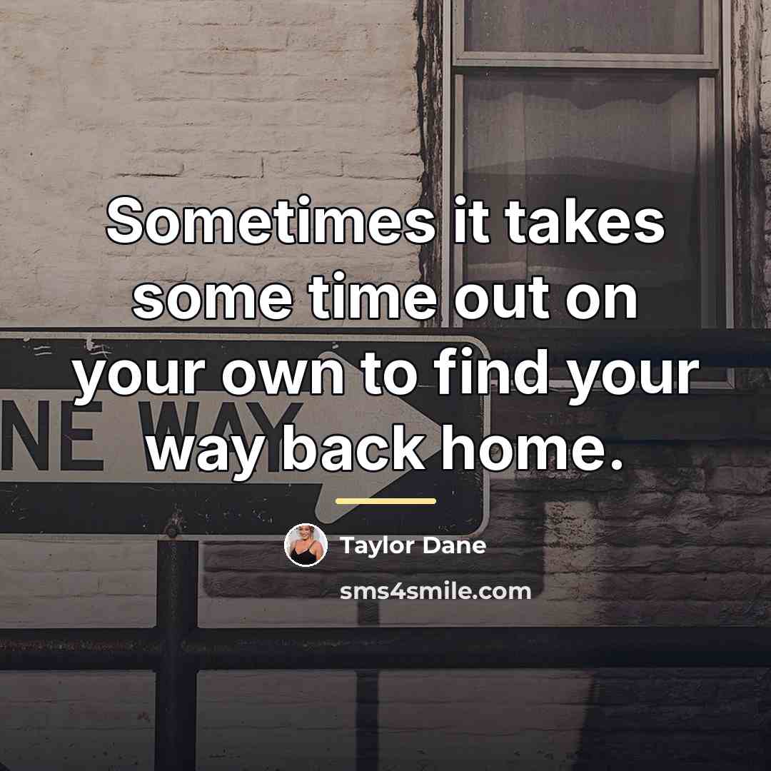 “Sometimes it takes some time out on your own to…” quote by Taylor Dane
