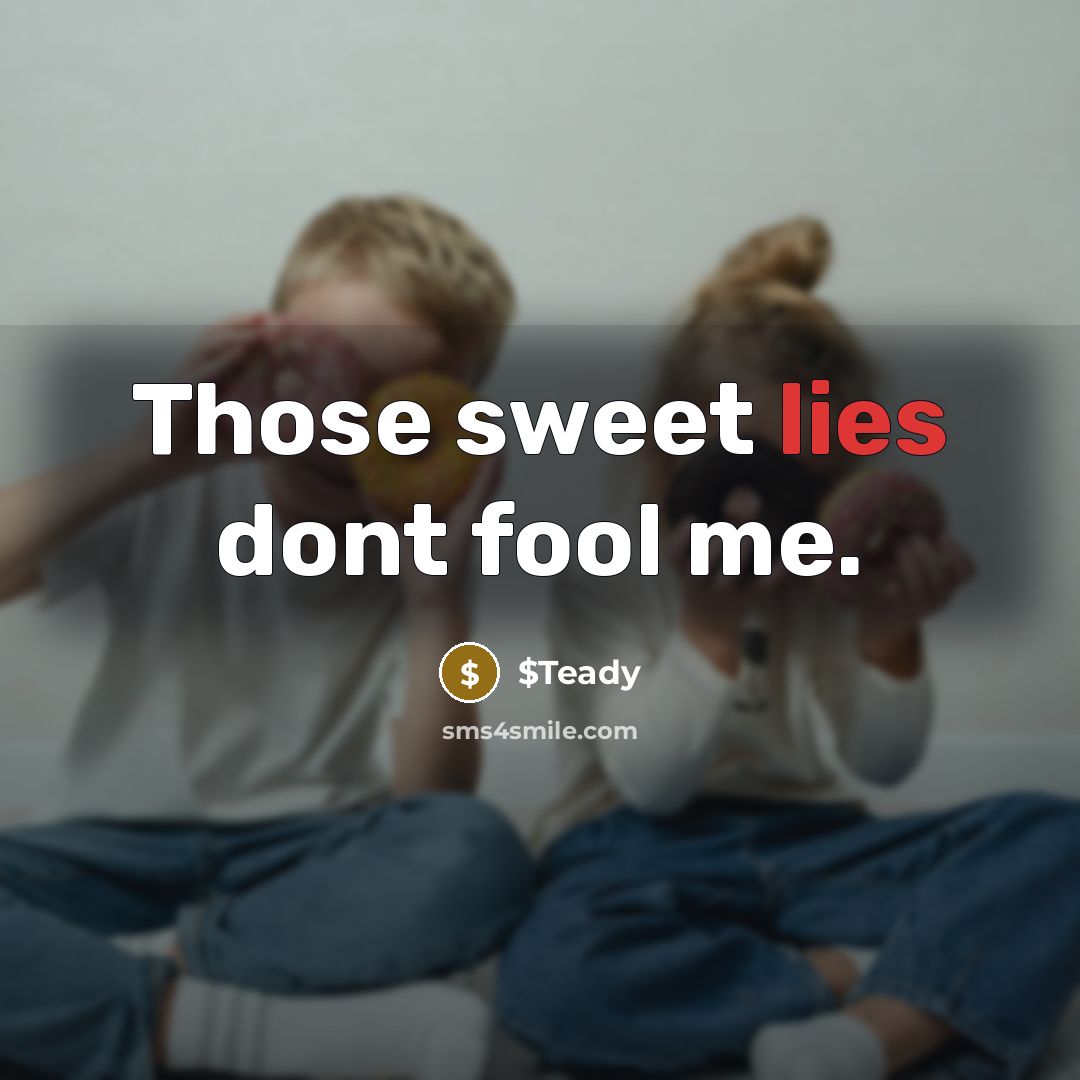 “Those sweet lies dont fool me.…” quote by $Teady