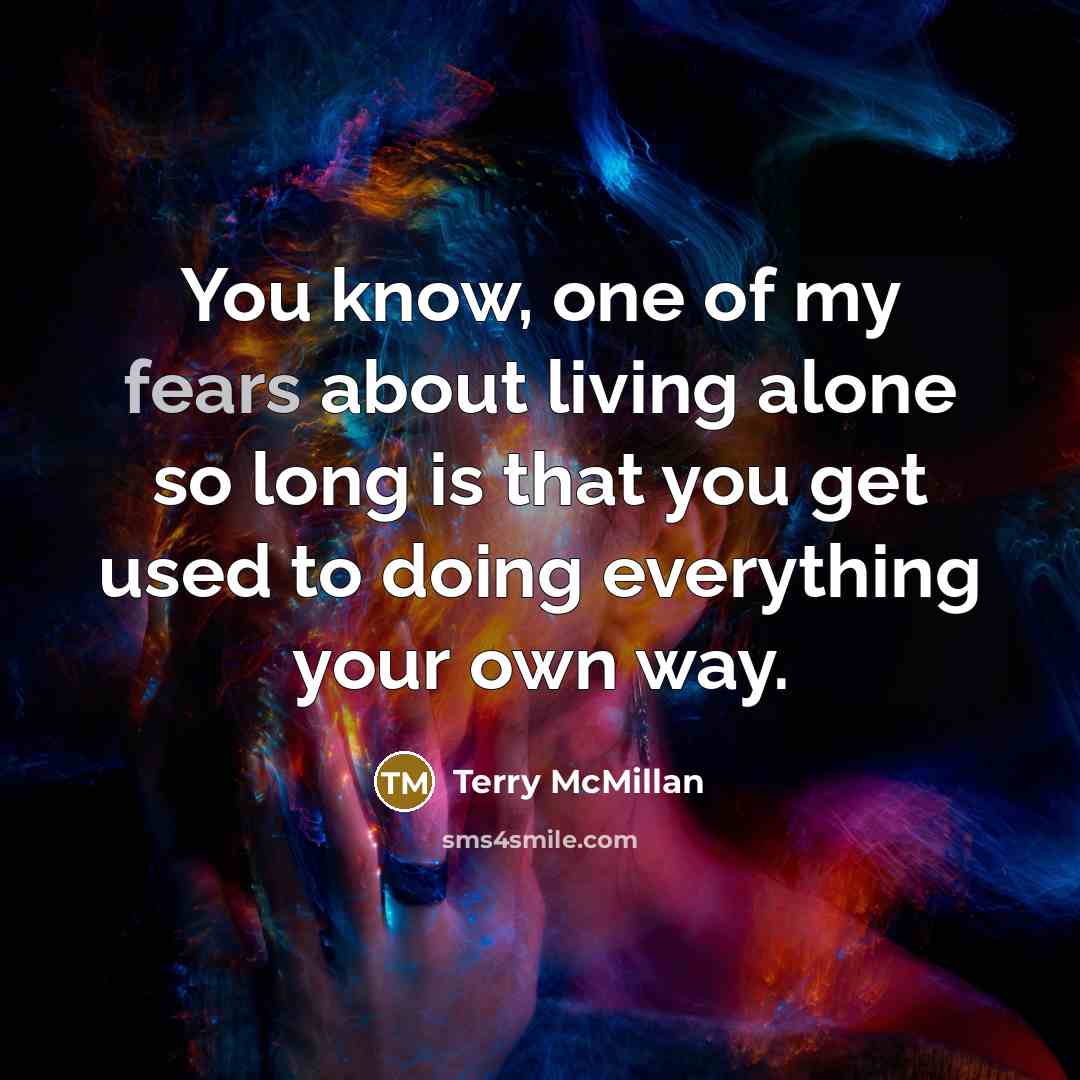 “You know, one of my fears about living alone so…” quote by Terry McMillan