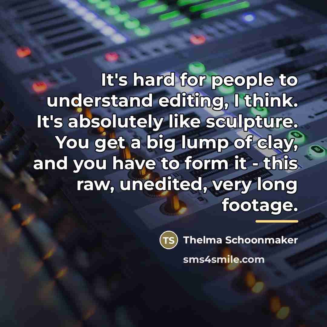 “It's hard for people to understand editing, I think. It's…” quote by Thelma Schoonmaker
