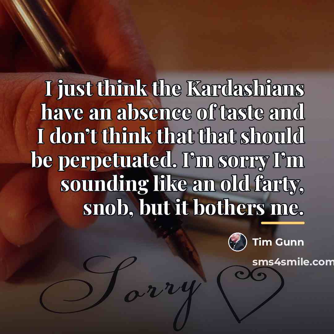 “I just think the Kardashians have an absence of taste…” quote by Tim Gunn