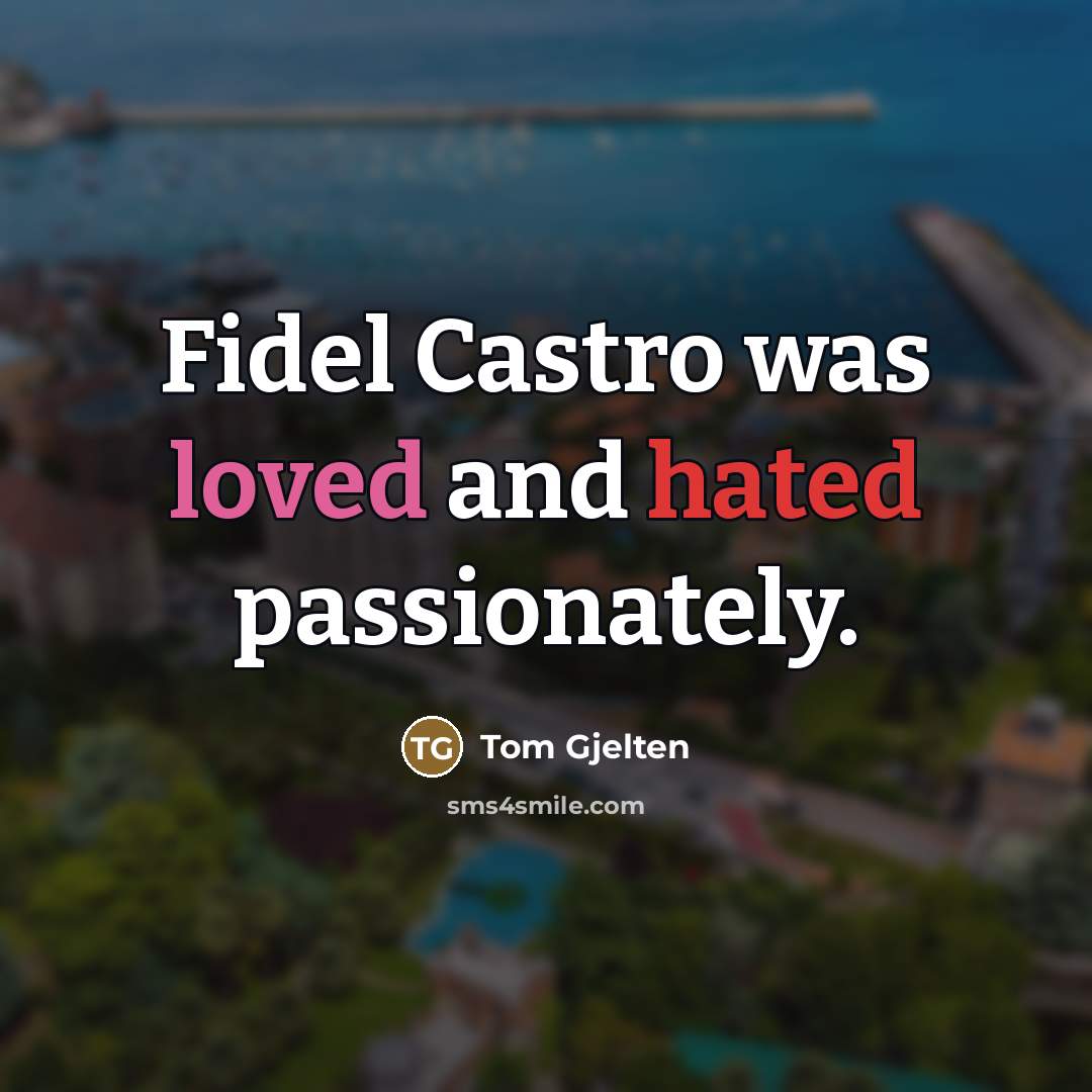 “Fidel Castro was loved and hated passionately.…” quote by Tom Gjelten