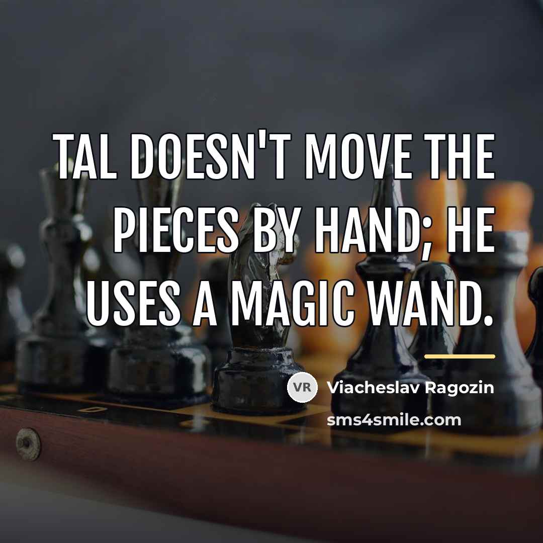 “Tal doesn't move the pieces by hand; he uses a…” quote by Viacheslav Ragozin