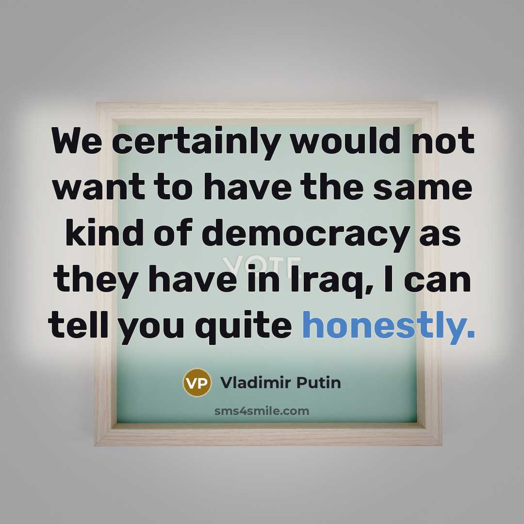 “We certainly would not want to have the same kind…” quote by Vladimir Putin