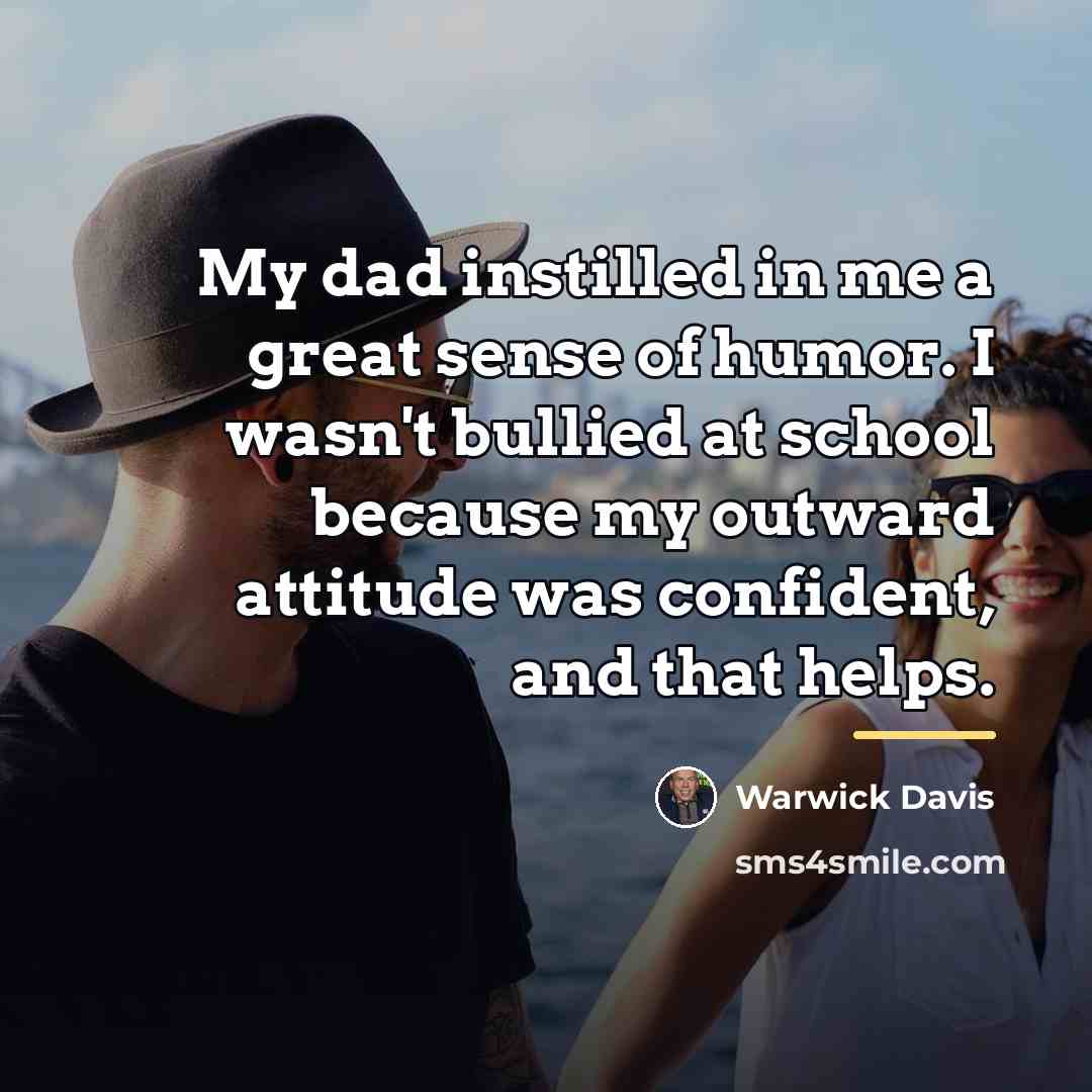 “My dad instilled in me a great sense of humor.…” quote by Warwick Davis
