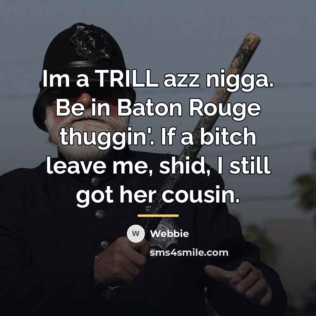 “Im a TRILL azz nigga. Be in Baton Rouge thuggin'.…” quote by Webbie