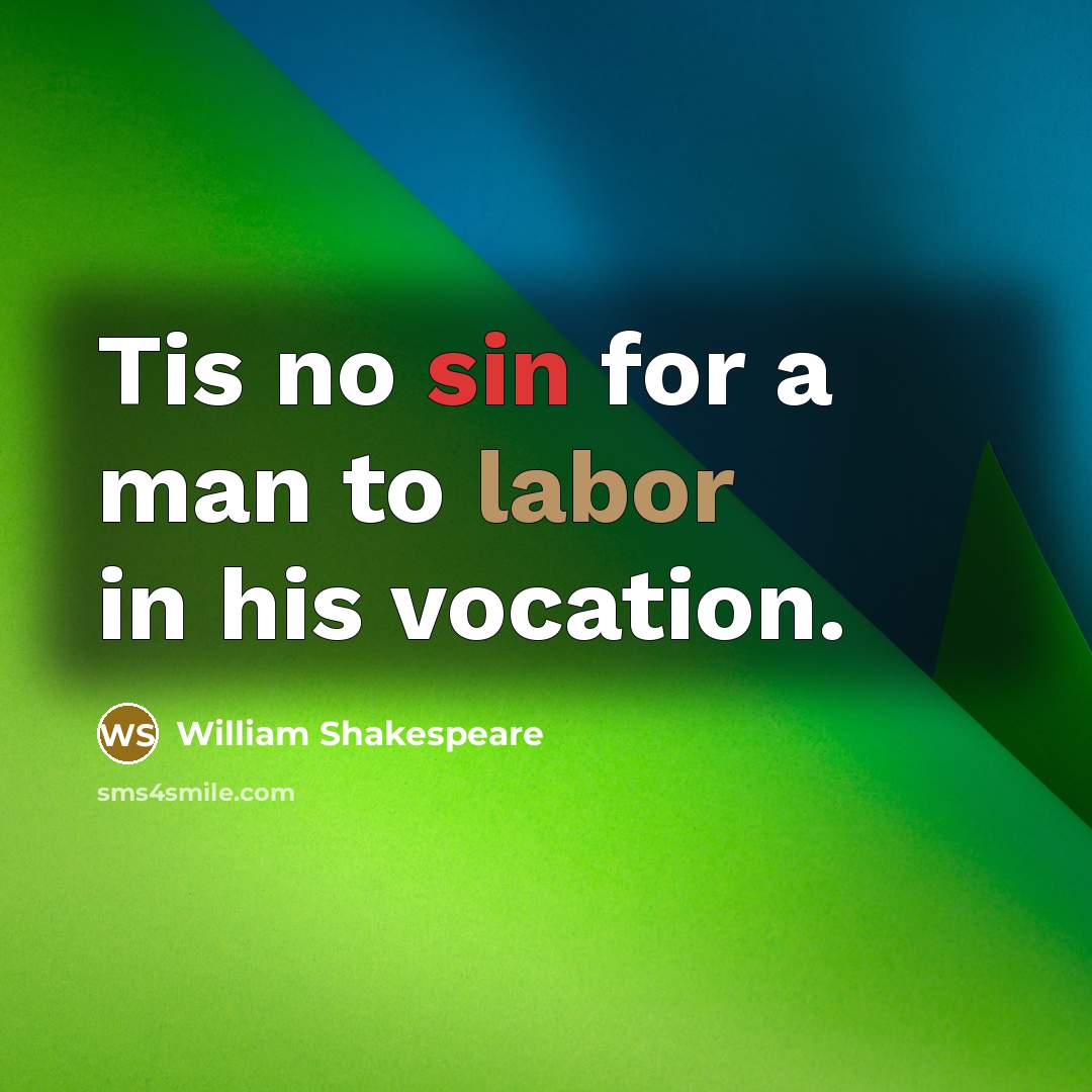 “Tis no sin for a man to labor in his…” quote by William Shakespeare