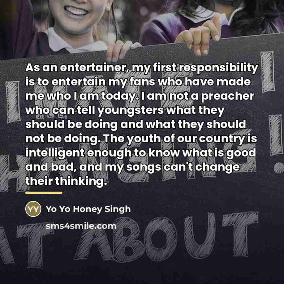 “As an entertainer, my first responsibility is to entertain my…” quote by Yo Yo Honey Singh
