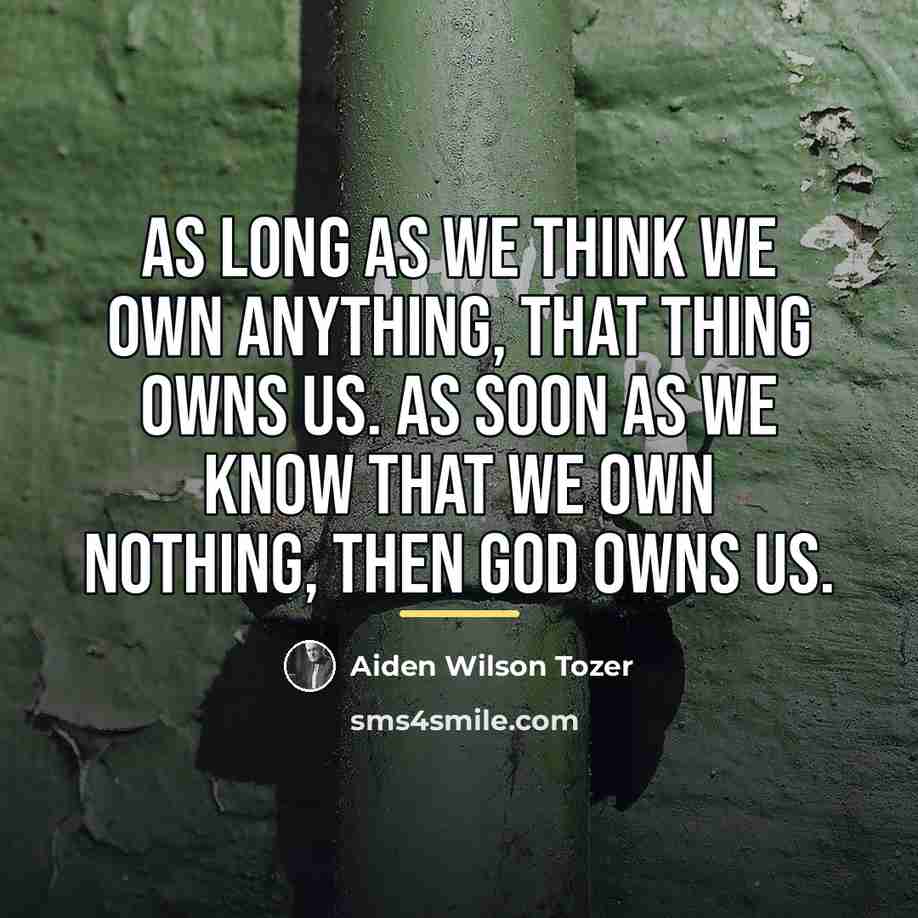 “As long as we think we own anything, that thing…” quote by Aiden Wilson Tozer