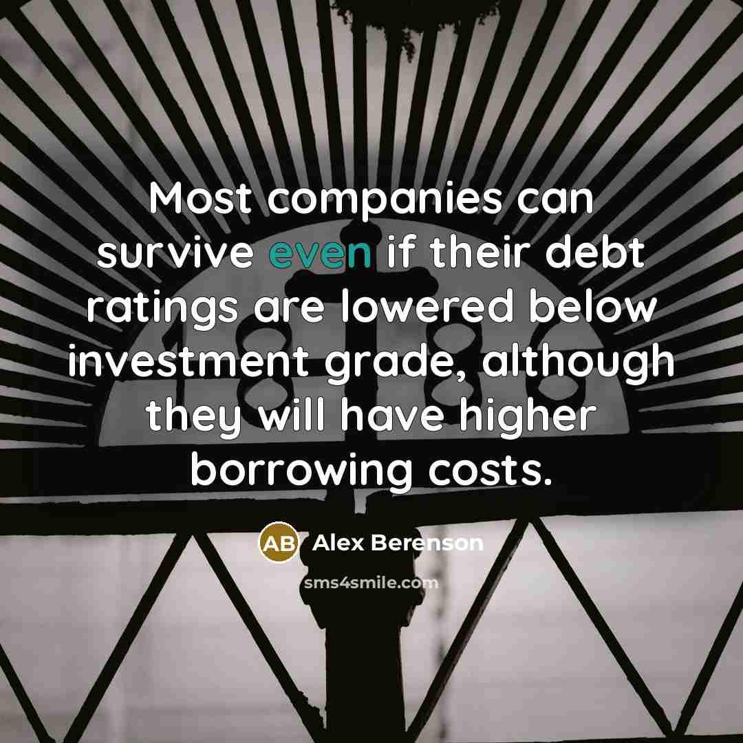 “Most companies can survive even if their debt ratings are…” quote by Alex Berenson