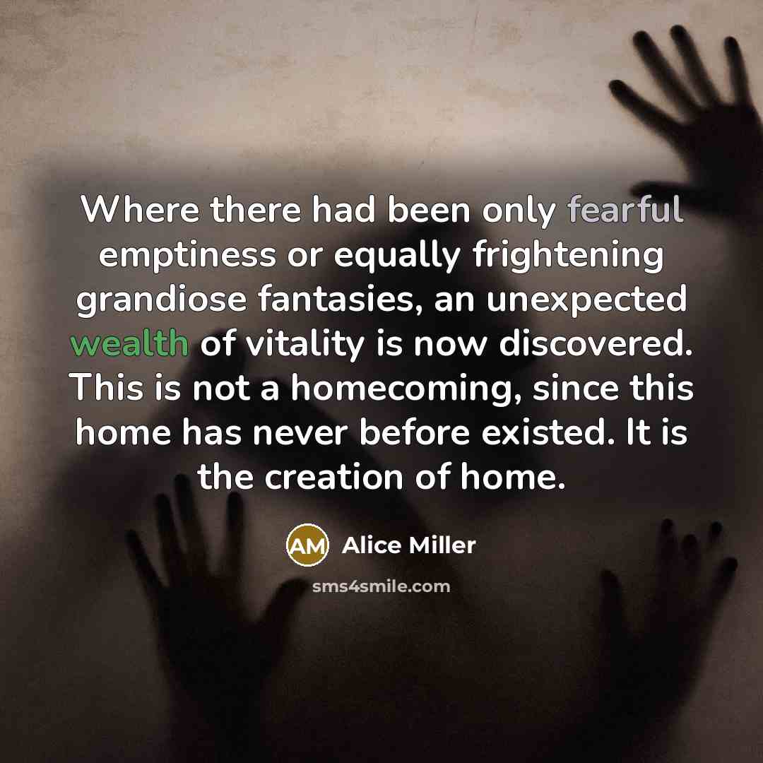 “Where there had been only fearful emptiness or equally frightening…” quote by Alice Miller