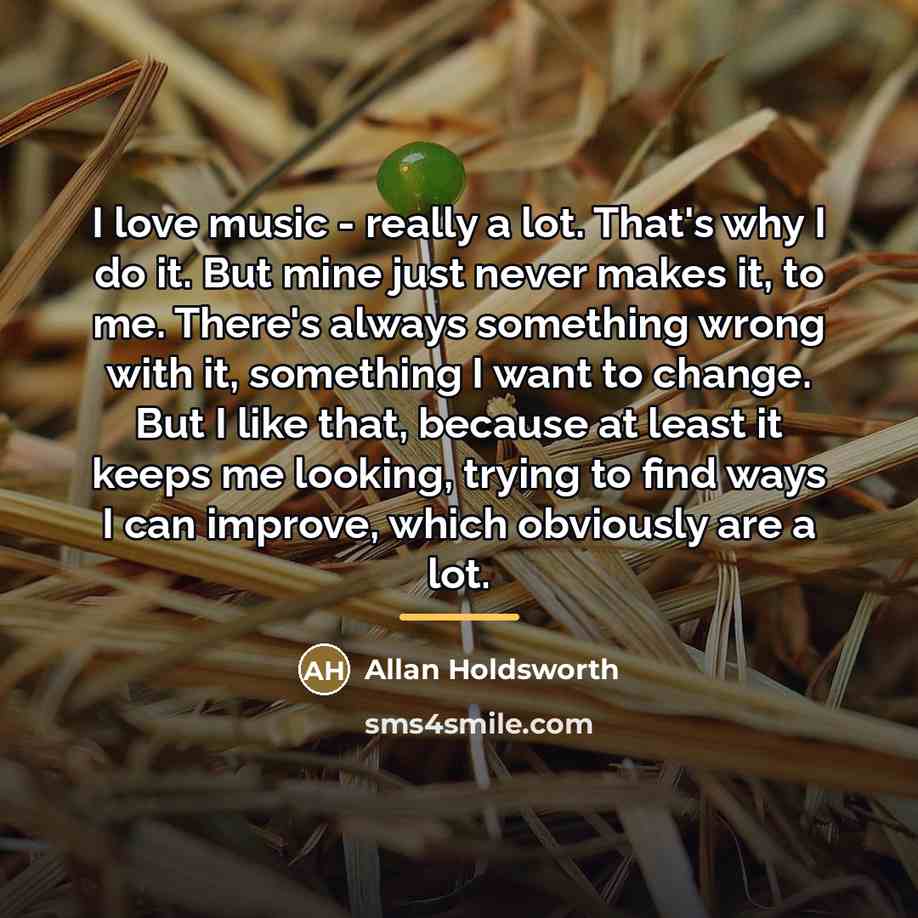 “I love music - really a lot. That's why I…” quote by Allan Holdsworth
