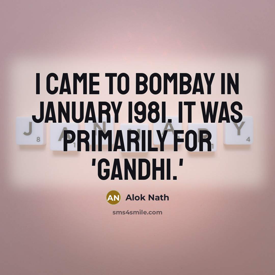 “I came to Bombay in January 1981. It was primarily…” quote by Alok Nath