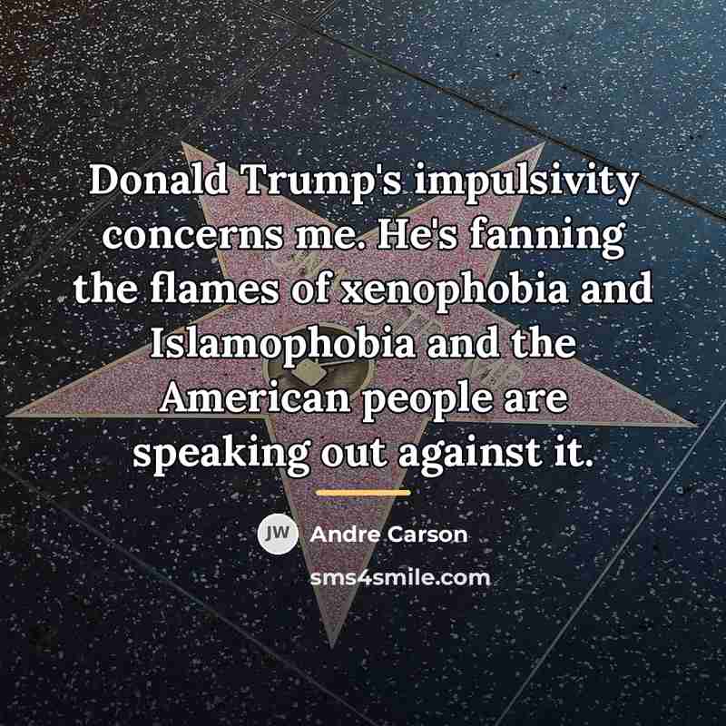 “Donald Trump's impulsivity concerns me. He's fanning the flames of…” quote by Andre Carson
