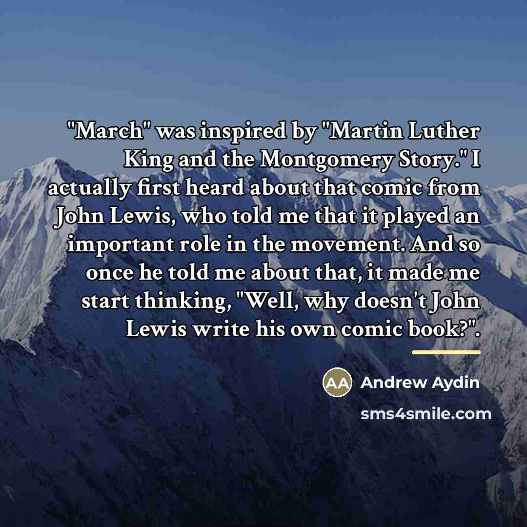 “"March" was inspired by "Martin Luther King and the Montgomery…” quote by Andrew Aydin