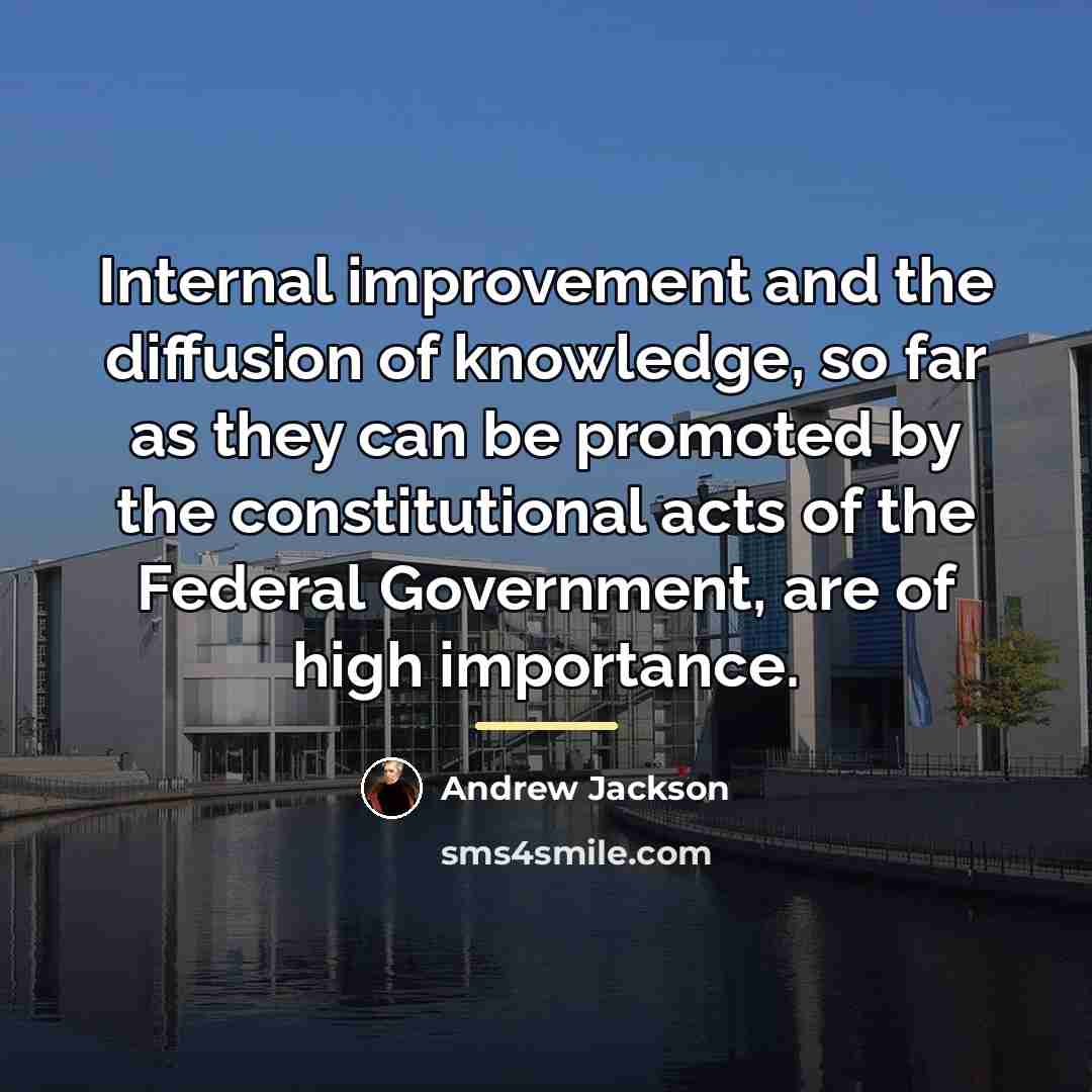 “Internal improvement and the diffusion of knowledge, so far as…” quote by Andrew Jackson