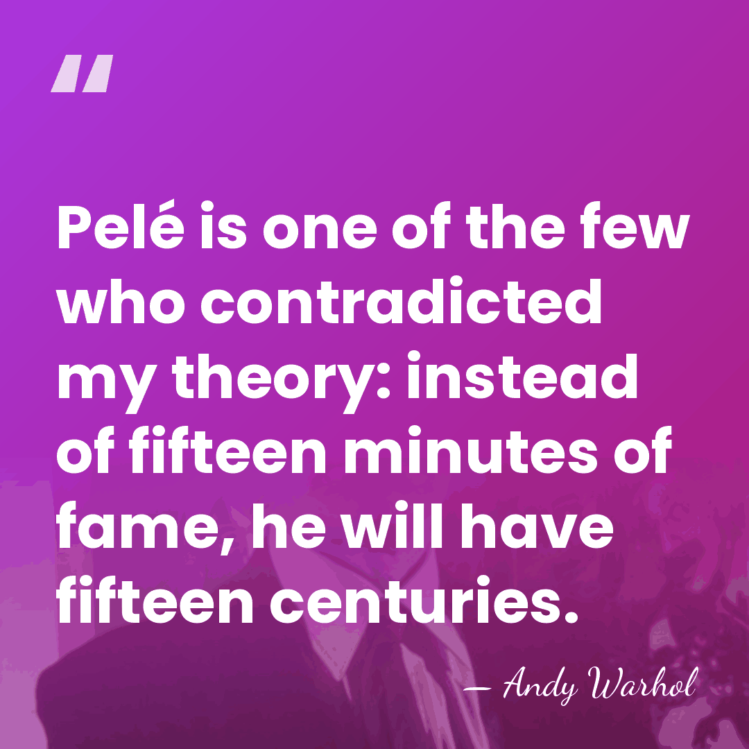 Pelé is one of the few who contradicted my theory: instead of&hellip; - Andy Warhol