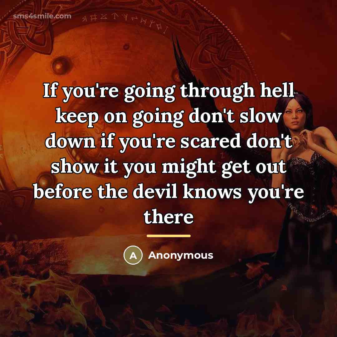 “If you're going through hell keep on going don't slow…” quote by Anonymous