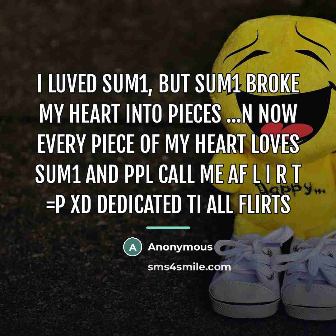 “I Luved Sum1, But Sum1 Broke My Heart Into Pieces…” quote by Anonymous